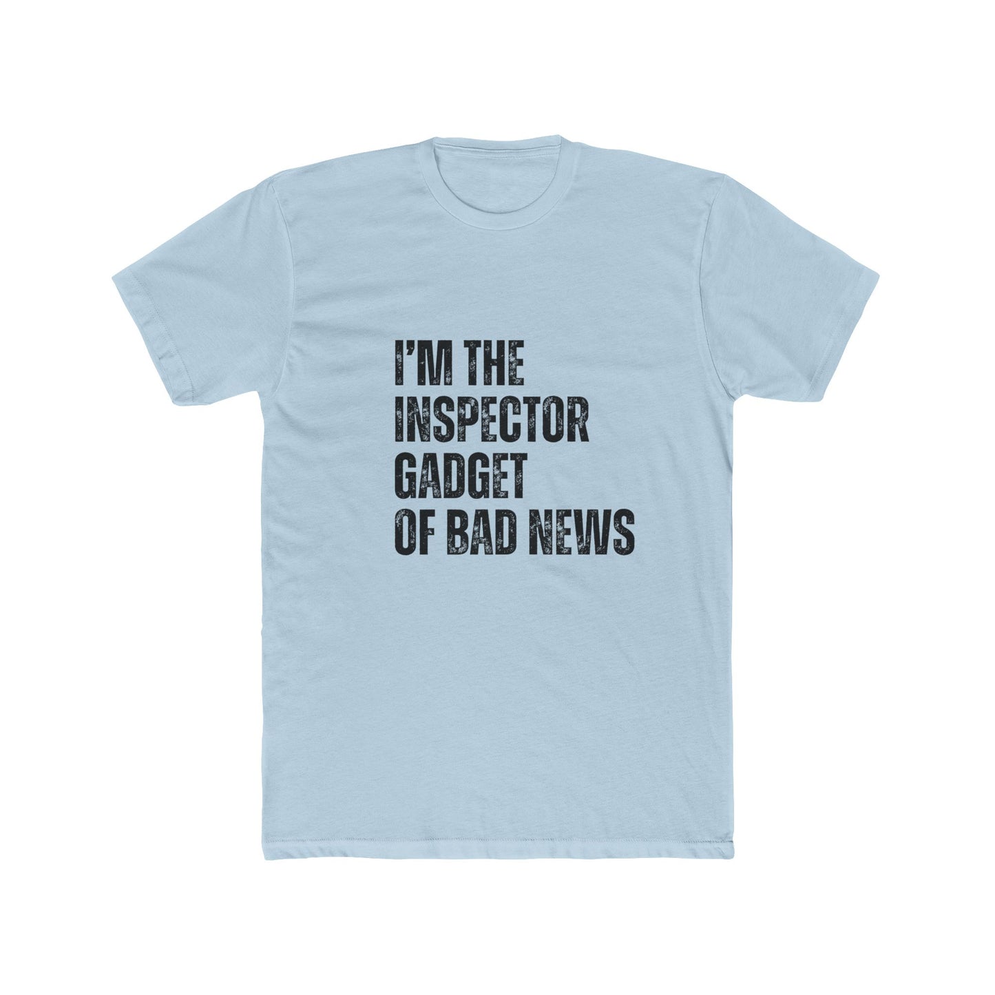 I'm The Inspector Gadget Of Bad News | Home Inspector Tshirts