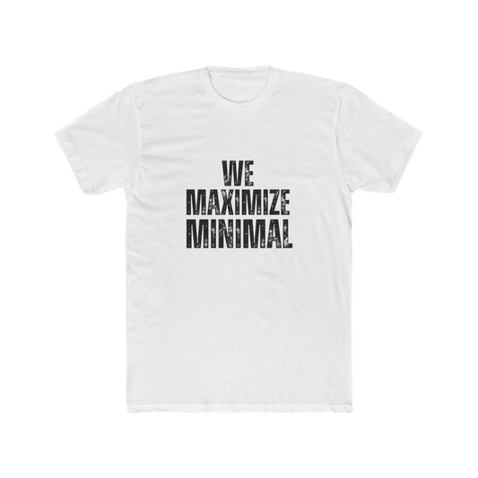 We Maximize Minimal | TIny Home Tshirts