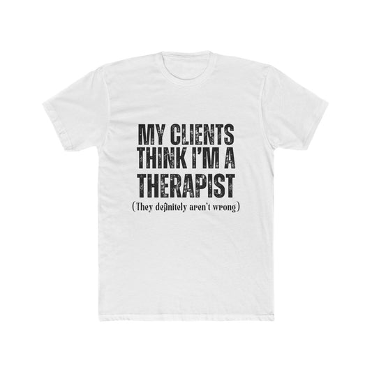 My Clients Think I'm A Therapist, Agent & Broker T-Shirt