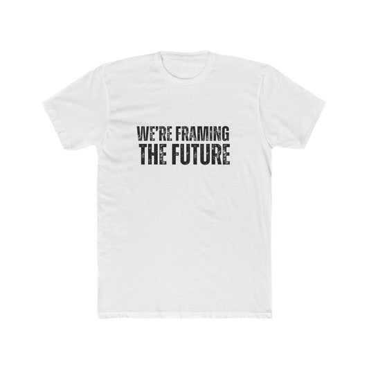 We're Framing The Future | TIny Home Tshirts