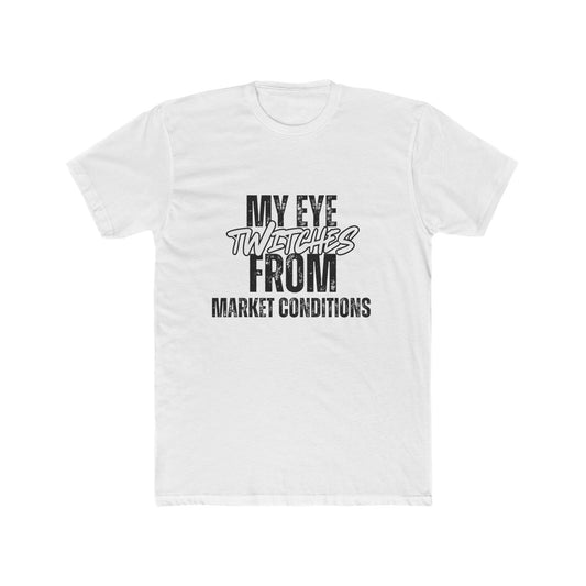My Eye Twitches from Market Conditions, Agent & Broker T-Shirt