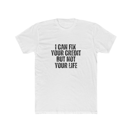 I Can Fix Your Credit But Not Your Life | Lenders & Loan Officer Real Estate T-Shirts