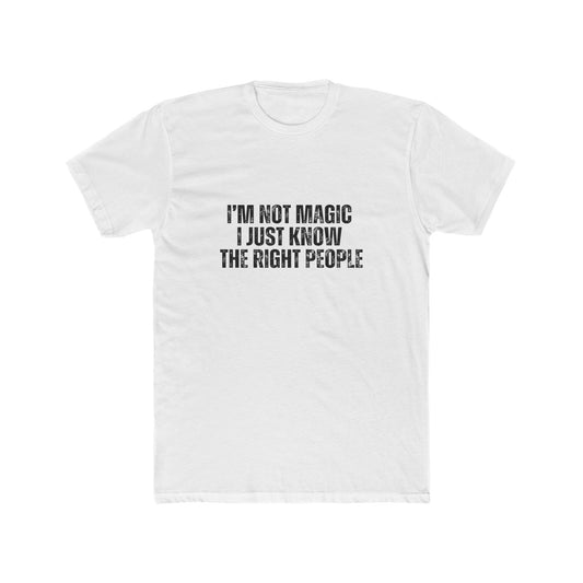 I'm Not Magic, I Just Know The Right People | Lenders & Loan Officer T-Shirts