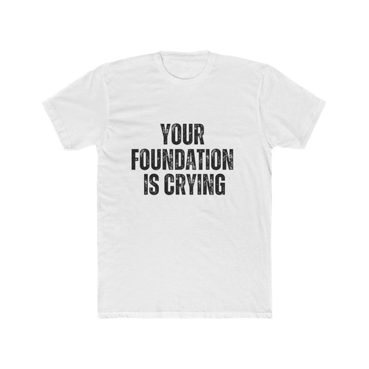 Your Foundation Is Crying | Home Inspector Tshirts