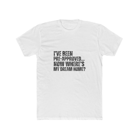 I've Been Pre-Approved | Homebuyers Real Estate T-Shirts