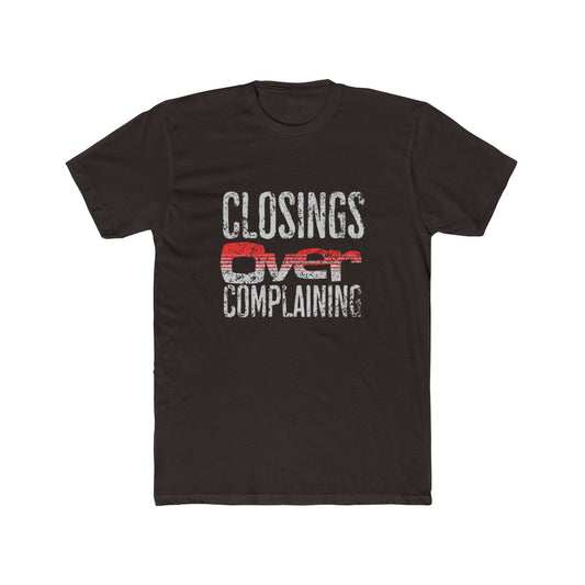 Closings Over Complaining | Graphic Tee – Real Estate  | Real Estate Swag Co.