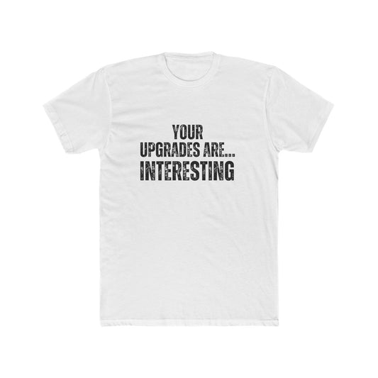 Your Upgrades Are Interesting | Home Inspector Tshirts