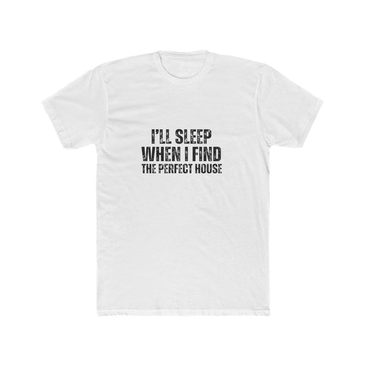 I'll Sleep When I Find the Perfect Home  | Homebuyers Real Estate T-Shirts