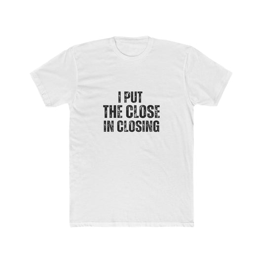 I Put the Close in Closing | Real Estate Attorney T-Shirts