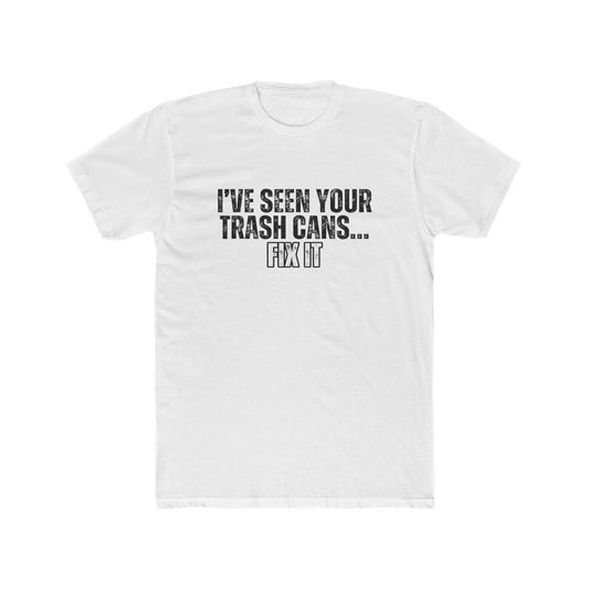 I've Seen Your Trash Cans, Fix It |Real Estate T-Shirts