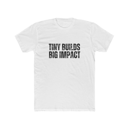 Tiny Builds, Big Impact | TIny Home Tshirts