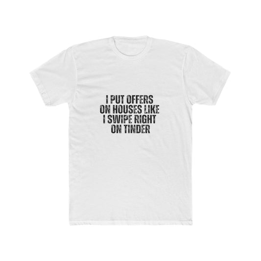 I Put Offers On House Like I Swipe Right on Tinder | Homebuyers Real Estate T-Shirts
