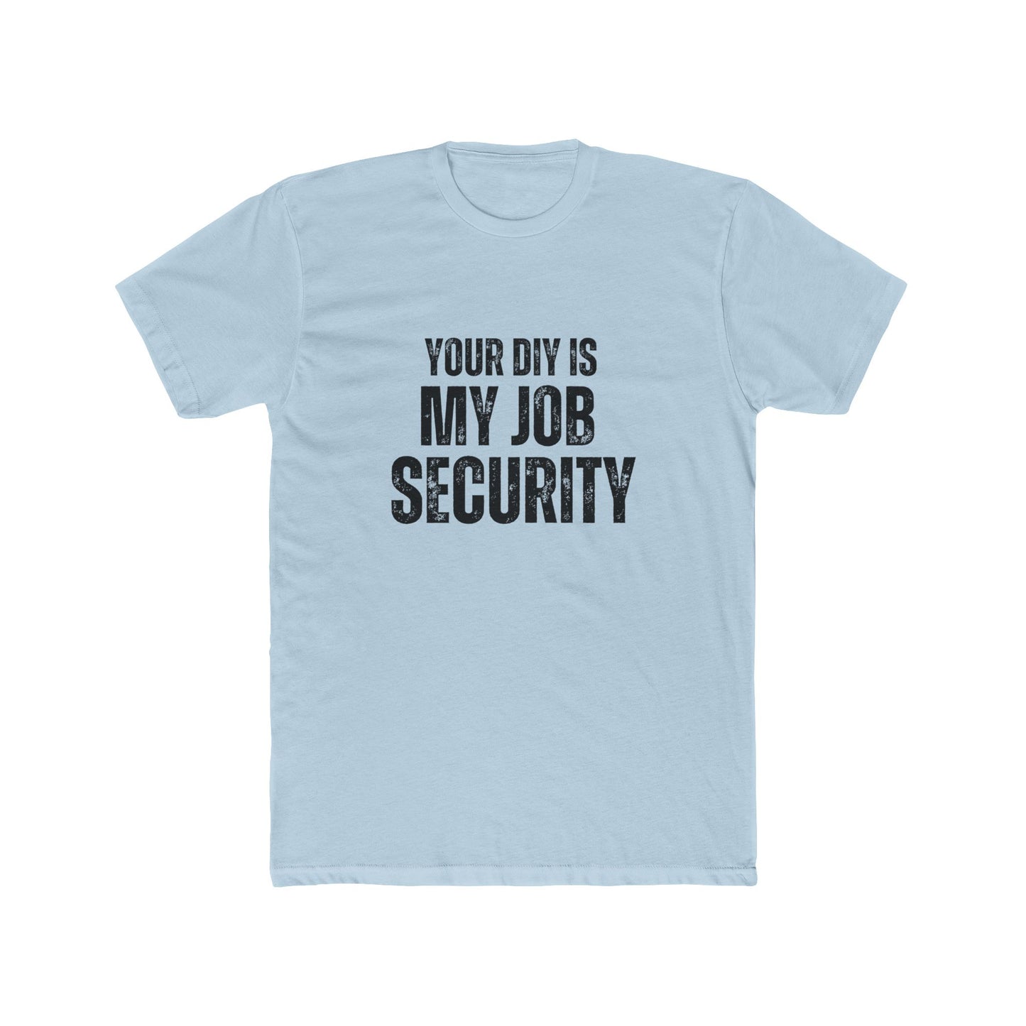 Your DIY Is My Job Security | Home Inspector Tshirts
