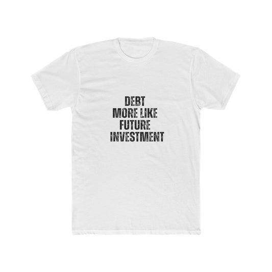 Debt More Like Future Investments | Lenders & Loan Officers Real Estate T-Shirts