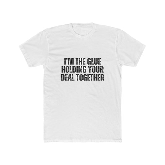 I'm the Glue Holding Your Deal Together  | Real Estate Attorney T-Shirts
