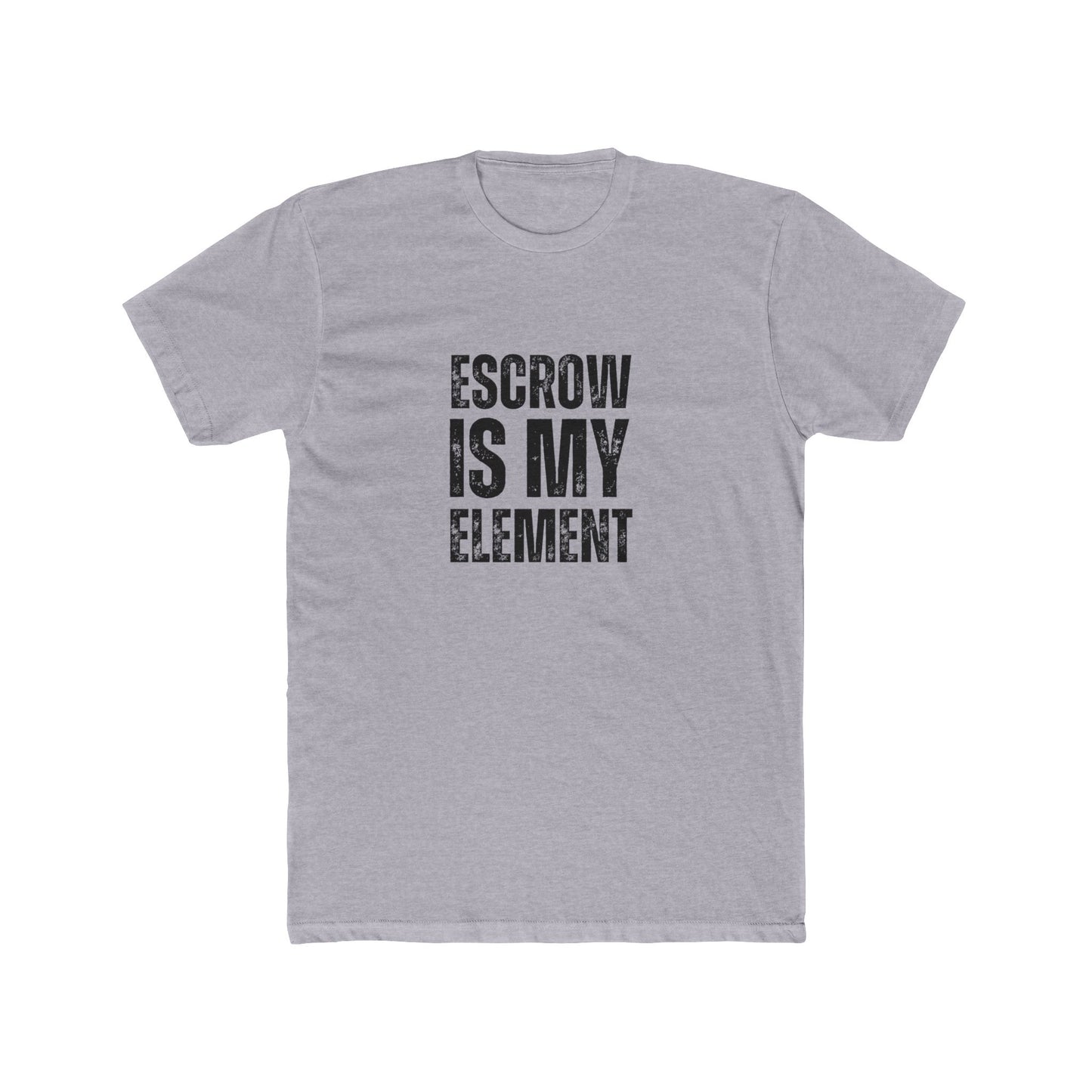 Escrow Is My Element | Title Agent Tshirts