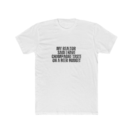 My Realtor Said I Have Champagne Taste | Homebuyers Real Estate T-Shirts