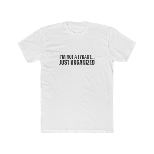 I'm Not A Tyrant...Just Organized | HOA Managers Real Estate T-Shirts