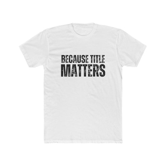 Because Title Matters | Title Agents Tshirts
