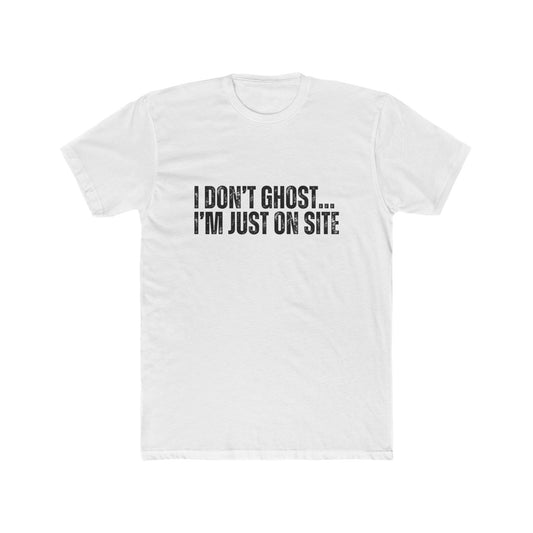 I Don't Ghost, I'm Just On Site | Contractors T-Shirt