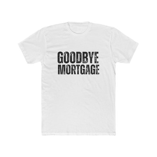 Goodbye Mortgage | Home Seller Tshirts