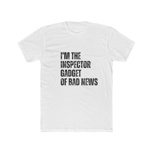 I'm The Inspector Gadget Of Bad News | Home Inspector Tshirts